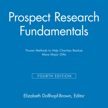 Prospect Research Fundamentals: Proven Methods to Help Charities Realize More Major Gifts