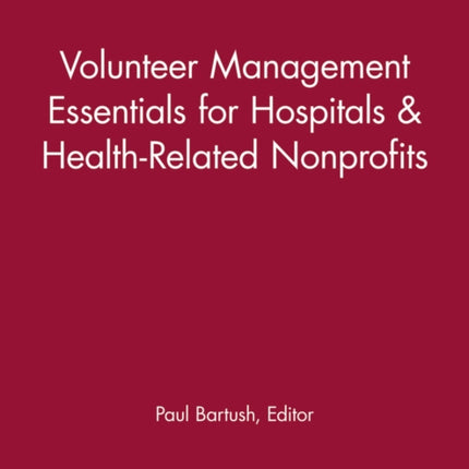 Volunteer Management Essentials for Hospitals and Health-Related Nonprofits