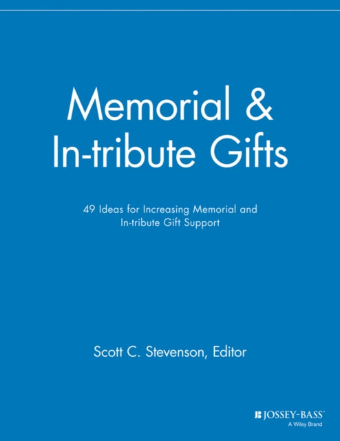 Memorial and In-tribute Gifts: 49 Ideas for Increasing Memorial and In-tribute Gift Support