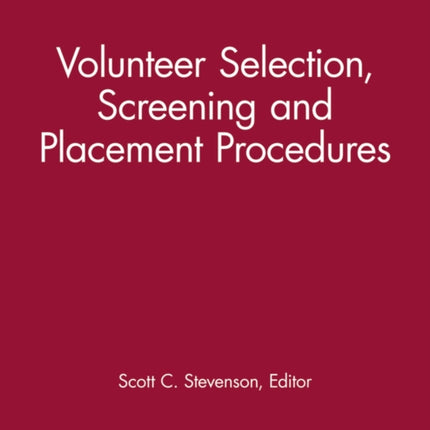 Volunteer Selection, Screening and Placement Procedures: 66 Tips and Actions You can Take to Ensure the Best Volunteer Fit