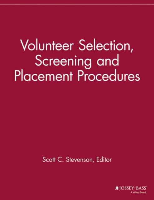 Volunteer Selection, Screening and Placement Procedures: 66 Tips and Actions You can Take to Ensure the Best Volunteer Fit