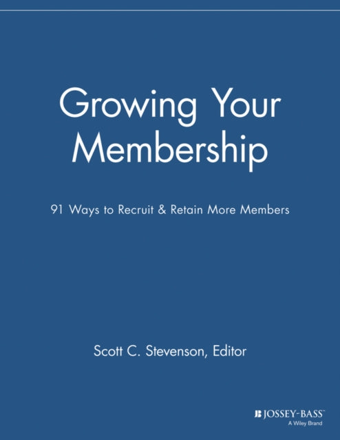 Growing Your Membership: 91 Ways to Recruit and Retain More Members