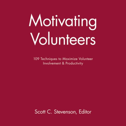 Motivating Volunteers: 109 Techniques to Maximize Volunteer Involvement and Productivity