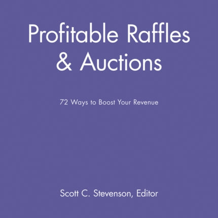 Profitable Raffles and Auctions: 72 Ways to Boost Your Revenue