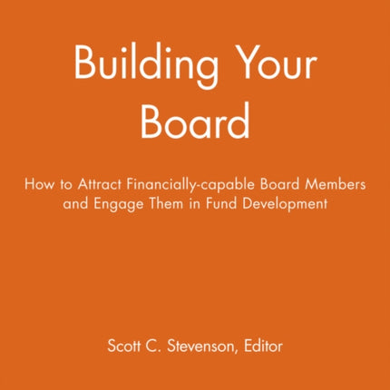 Building Your Board: How to Attract Financially-capable Board Members and Engage Them in Fund Development