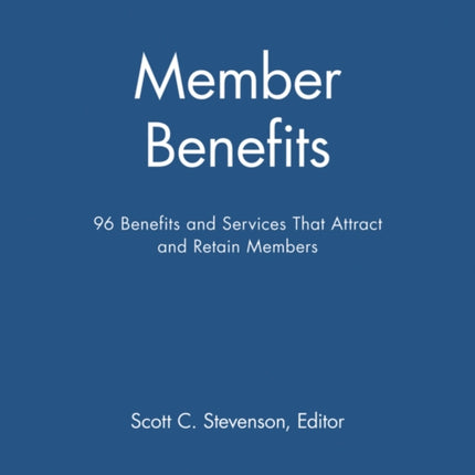 Member Benefits: 96 Benefits and Services That Attract and Retain Members