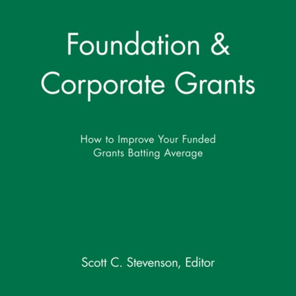 Foundation and Corporate Grants: How to Improve Your Funded Grants Batting Average