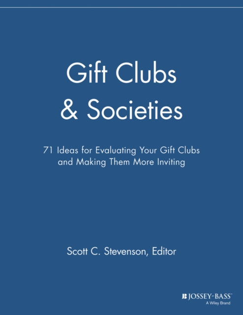 Gift Clubs and Societies: 71 Ideas for Evaluating Your Gift Clubs, Making Them More Inviting