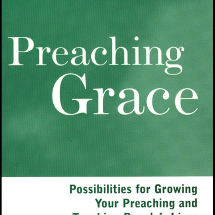 Preaching Grace: Possibilities for Growing Your Preaching and Touching People's Lives