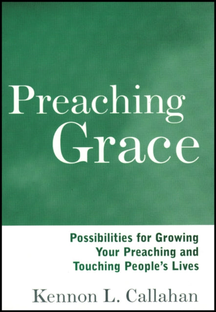 Preaching Grace: Possibilities for Growing Your Preaching and Touching People's Lives