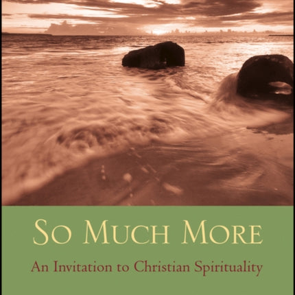 So Much More: An Invitation to Christian Spirituality