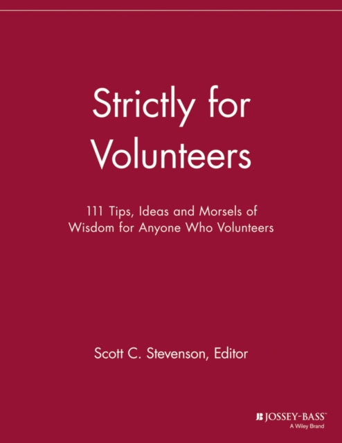 Strictly for Volunteers: 111 Tips, Ideas and Morsels of Wisdom for Anyone Who Volunteers