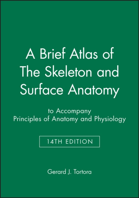 A Brief Atlas of The Skeleton and Surface Anatomy to accompany Principles of Anatomy and Physiology, 14e