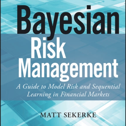 Bayesian Risk Management: A Guide to Model Risk and Sequential Learning in Financial Markets