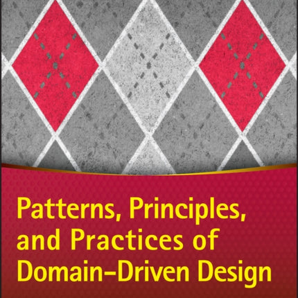 Patterns, Principles, and Practices of Domain-Driven Design