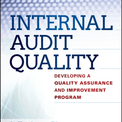 Internal Audit Quality: Developing a Quality Assurance and Improvement Program