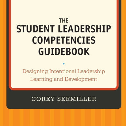 The Student Leadership Competencies Guidebook: Designing Intentional Leadership Learning and Development