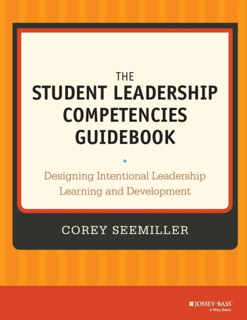 The Student Leadership Competencies Guidebook: Designing Intentional Leadership Learning and Development