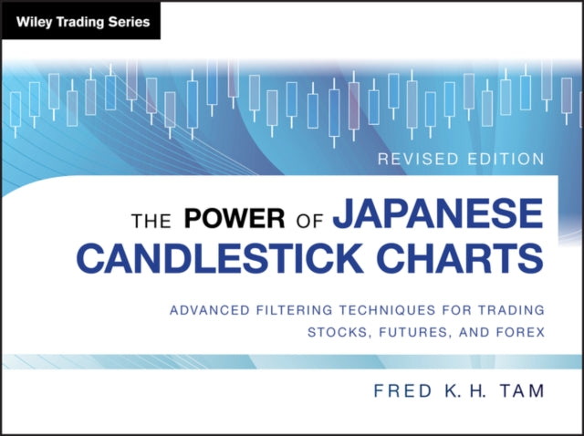 The Power of Japanese Candlestick Charts: Advanced Filtering Techniques for Trading Stocks, Futures, and Forex