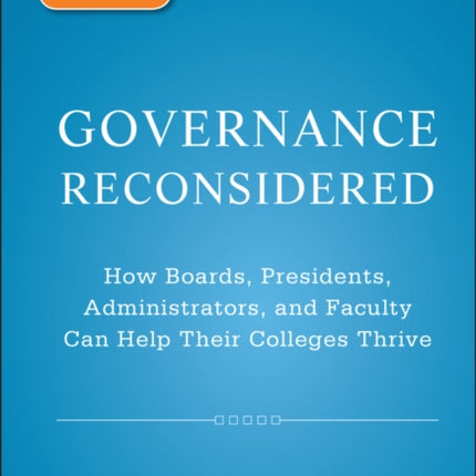 Governance Reconsidered  How Boards Presidents Administrators and Faculty Can Help Their Colleges  Thrive