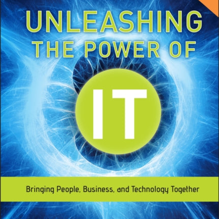 Unleashing the Power of IT: Bringing People, Business, and Technology Together