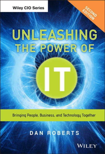 Unleashing the Power of IT: Bringing People, Business, and Technology Together