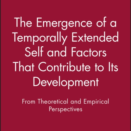 The Emergence of a Temporally Extended Self and Factors That Contribute to Its Development: From Theoretical and Empirical Perspectives