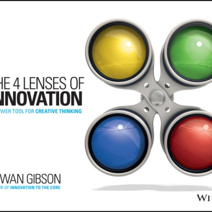 The Four Lenses of Innovation: A Power Tool for Creative Thinking