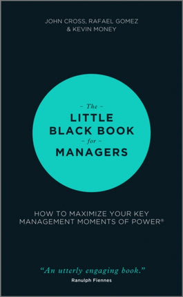 The Little Black Book for Managers: How to Maximize Your Key Management Moments of Power