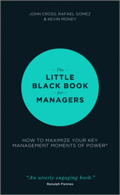 The Little Black Book for Managers: How to Maximize Your Key Management Moments of Power