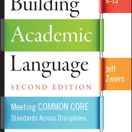 Building Academic Language: Meeting Common Core Standards Across Disciplines, Grades 5-12