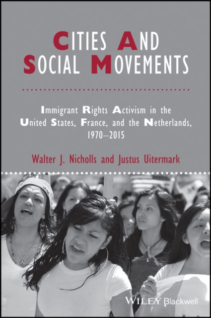 Cities and Social Movements: Immigrant Rights Activism in the US, France, and the Netherlands, 1970-2015