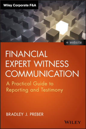 Financial Expert Witness Communication: A Practical Guide to Reporting and Testimony