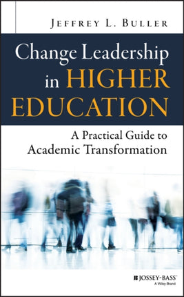 Change Leadership in Higher Education: A Practical Guide to Academic Transformation