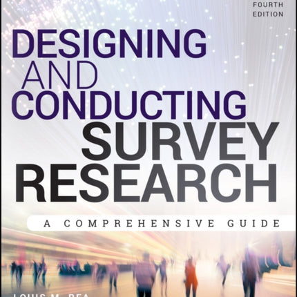 Designing and Conducting Survey Research: A Comprehensive Guide