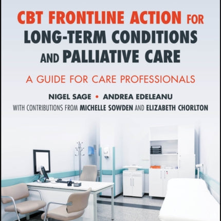 CBT Frontline Action for Long Term Conditions and Palliative Care A Manual Toolkit and Workbook 2e