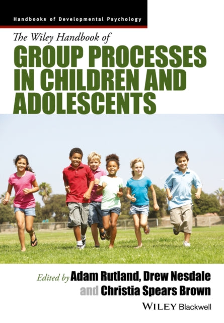 The Wiley Handbook of Group Processes in Children and Adolescents