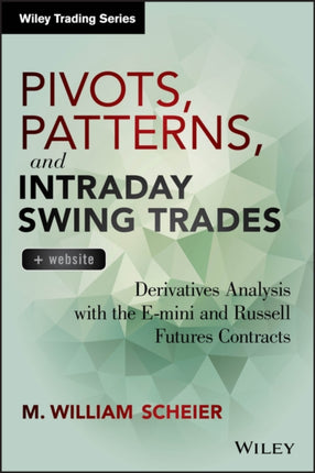 Pivots, Patterns, and Intraday Swing Trades, + Website: Derivatives Analysis with the E-mini and Russell Futures Contracts