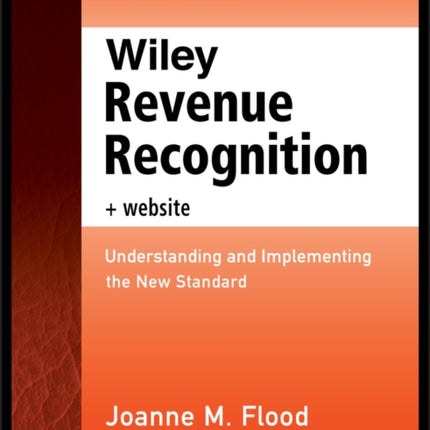 Wiley Revenue Recognition, + Website: Understanding and Implementing the New Standard