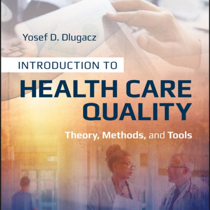 Introduction to Health Care Quality: Theory, Methods, and Tools