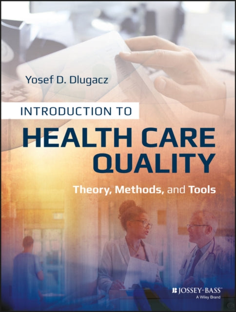 Introduction to Health Care Quality: Theory, Methods, and Tools