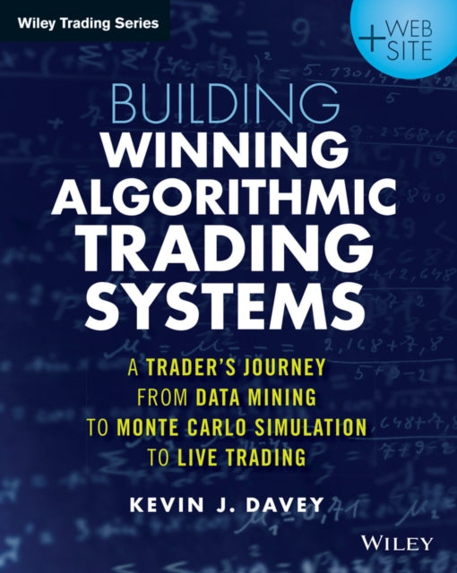 Building Winning Algorithmic Trading Systems, + Website: A Trader's Journey From Data Mining to Monte Carlo Simulation to Live Trading