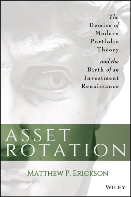 Asset Rotation: The Demise of Modern Portfolio Theory and the Birth of an Investment Renaissance