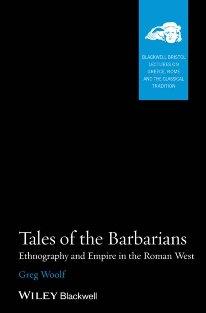 Tales of the Barbarians: Ethnography and Empire in the Roman West