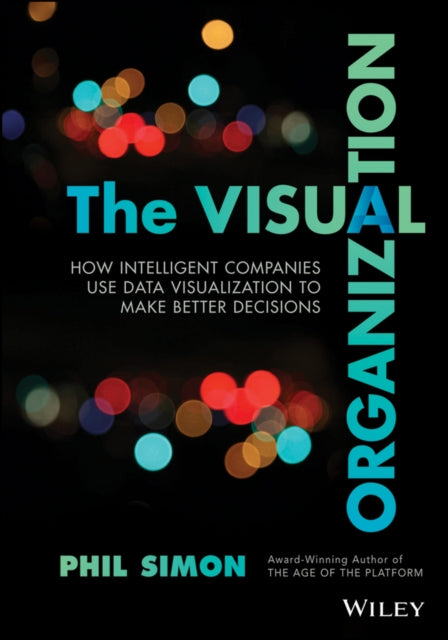 The Visual Organization: Data Visualization, Big Data, and the Quest for Better Decisions