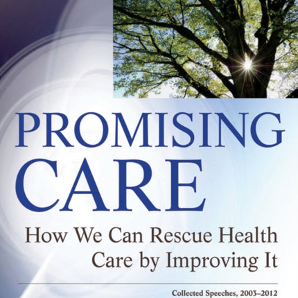 Promising Care: How We Can Rescue Health Care by Improving It