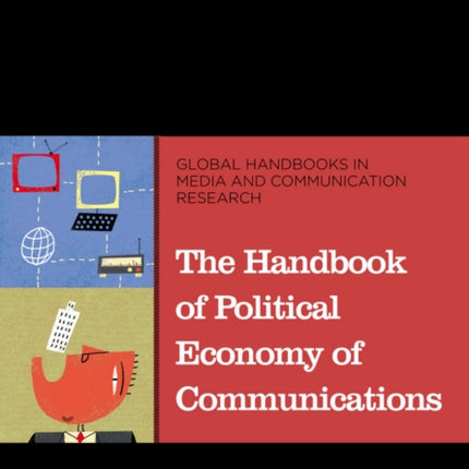 The Handbook of Political Economy of Communications