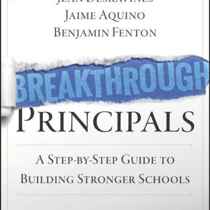 Breakthrough Principals A StepbyStep Guide to Building Stronger Schools