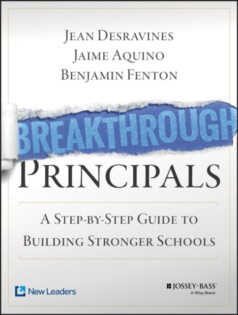 Breakthrough Principals A StepbyStep Guide to Building Stronger Schools