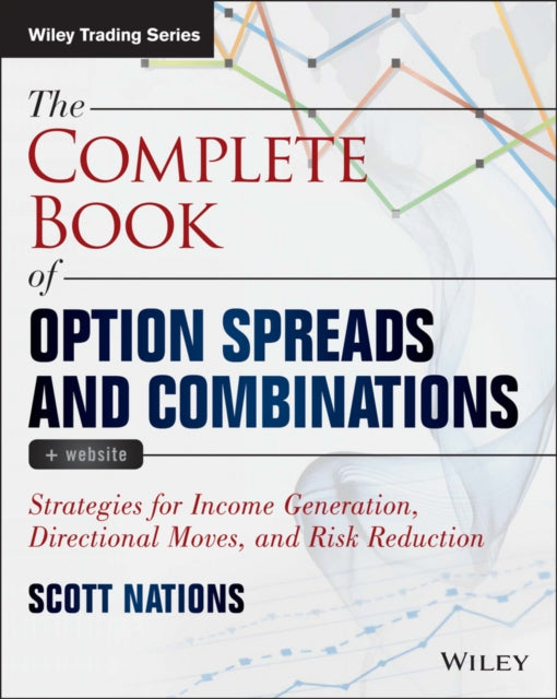 The Complete Book of Option Spreads and Combinations, + Website: Strategies for Income Generation, Directional Moves, and Risk Reduction